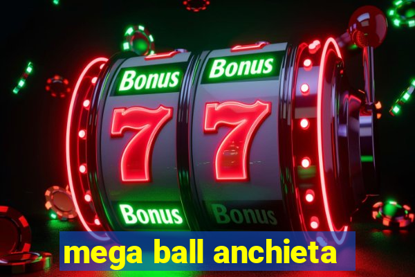 mega ball anchieta